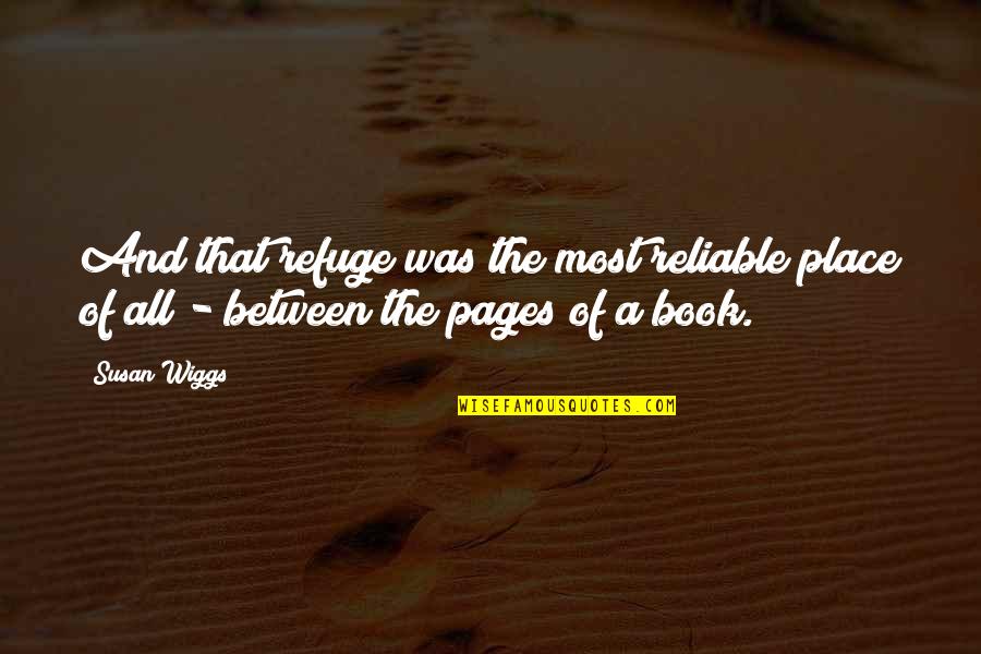 Most Reliable Quotes By Susan Wiggs: And that refuge was the most reliable place