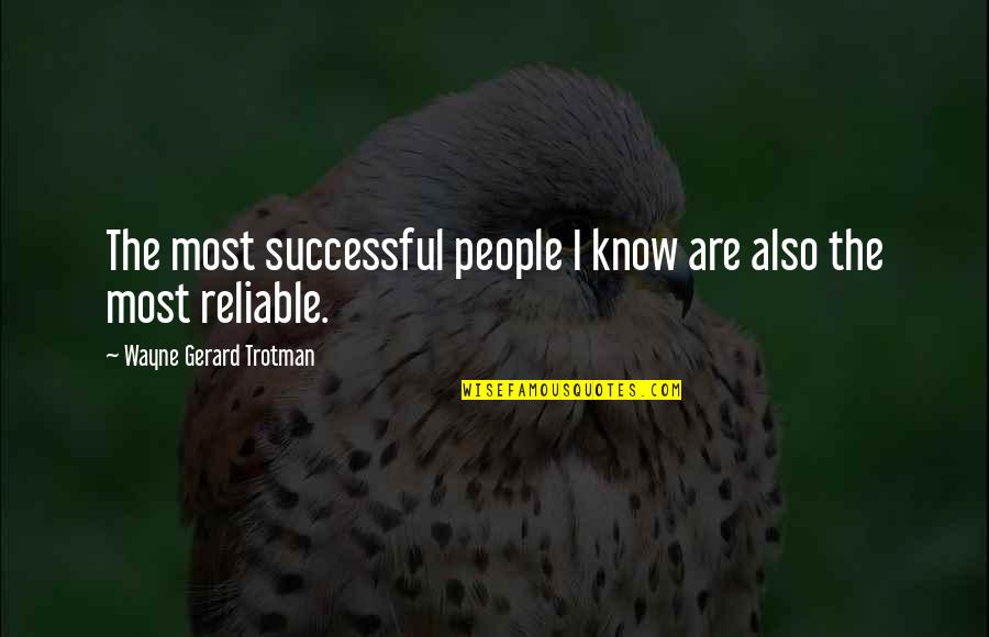Most Reliable Quotes By Wayne Gerard Trotman: The most successful people I know are also