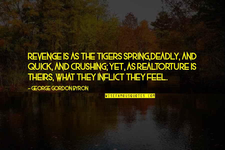 Most Revengeful Quotes By George Gordon Byron: Revenge is as the tigers spring,Deadly, and quick,