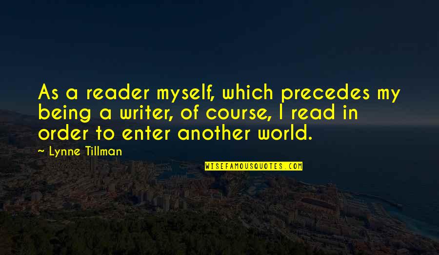 Most Revengeful Quotes By Lynne Tillman: As a reader myself, which precedes my being