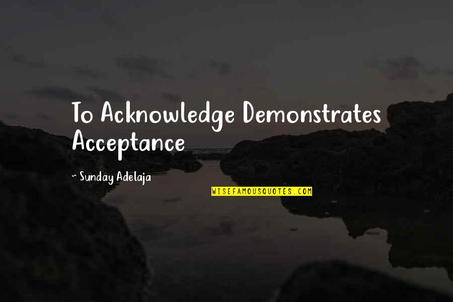 Most Revengeful Quotes By Sunday Adelaja: To Acknowledge Demonstrates Acceptance