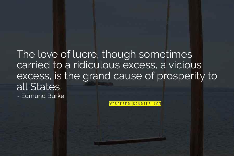 Most Ridiculous Love Quotes By Edmund Burke: The love of lucre, though sometimes carried to