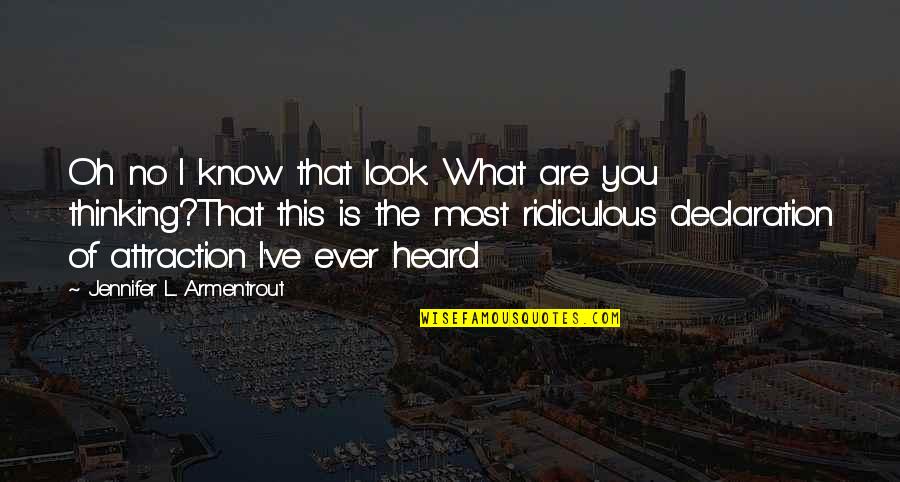 Most Ridiculous Quotes By Jennifer L. Armentrout: Oh no I know that look. What are