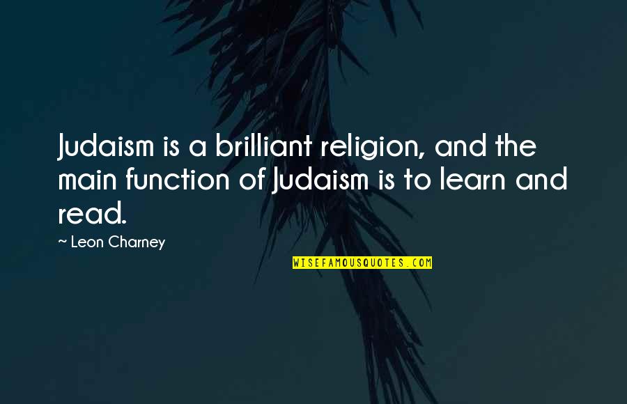 Most Romantic Bedroom Kisses Quotes By Leon Charney: Judaism is a brilliant religion, and the main