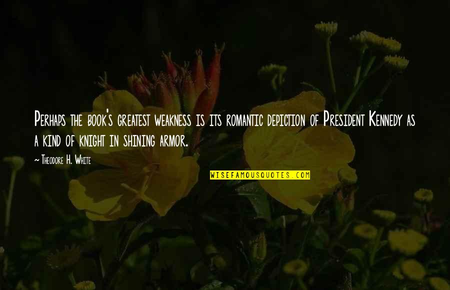 Most Romantic Book Quotes By Theodore H. White: Perhaps the book's greatest weakness is its romantic Most Romantic Book Quotes By Theodore H. White: Perhaps the book's greatest weakness is its romantic
