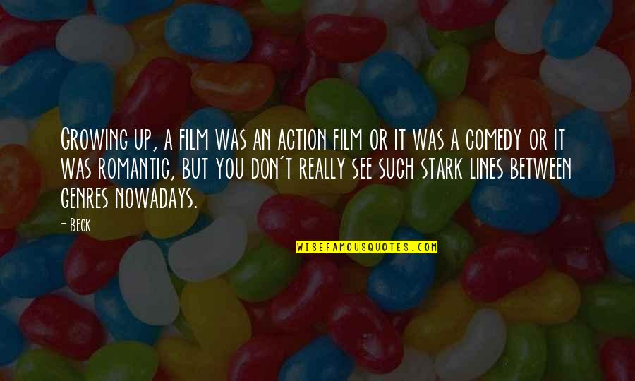 Most Romantic Film Quotes By Beck: Growing up, a film was an action film