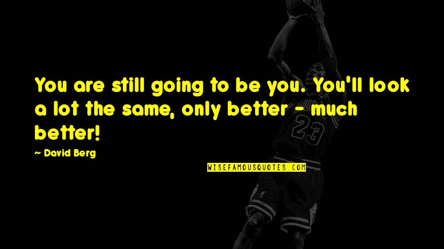 Most Romantic Grey's Anatomy Quotes By David Berg: You are still going to be you. You'll