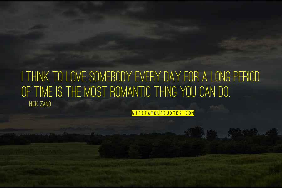 Most Romantic I Love You Quotes By Nick Zano: I think to love somebody every day for