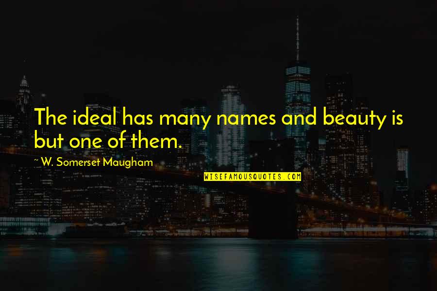 Most Romantic Novel Quotes By W. Somerset Maugham: The ideal has many names and beauty is
