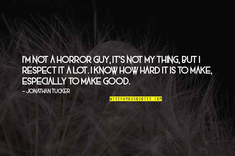 Most Romantic Old Movie Quotes By Jonathan Tucker: I'm not a horror guy, it's not my