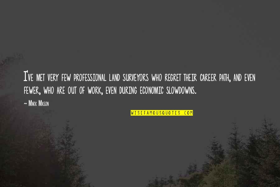 Most Romantic Old Movie Quotes By Mark Mason: I've met very few professional land surveyors who