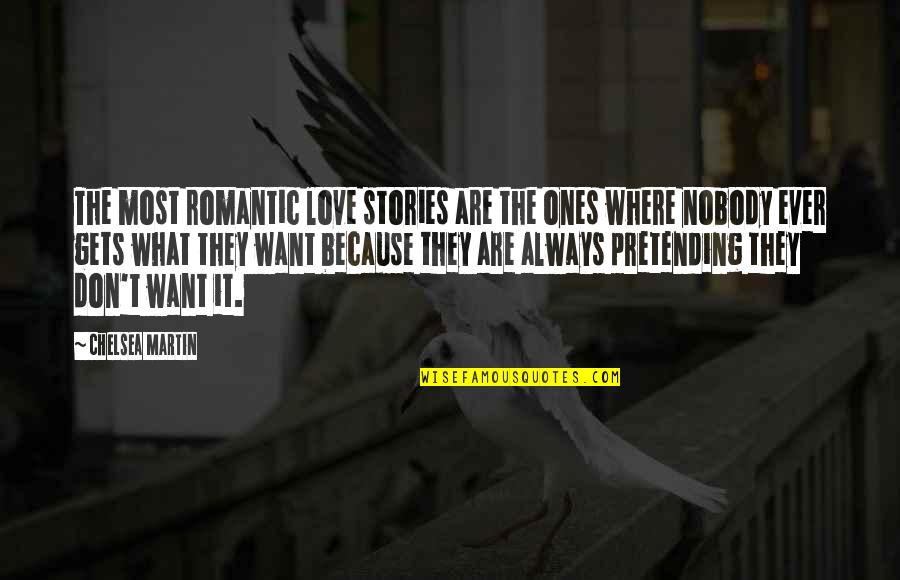 Most Romantic Quotes By Chelsea Martin: The most romantic love stories are the ones