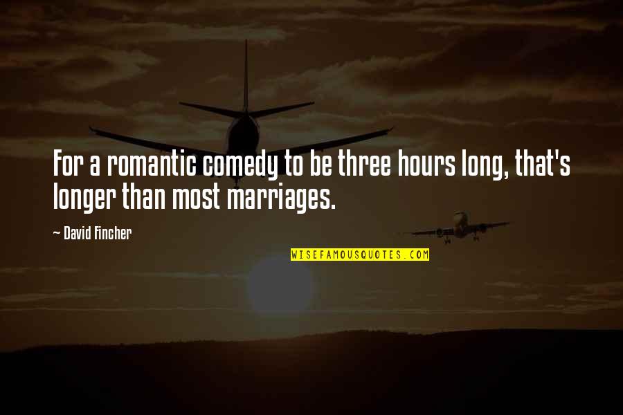 Most Romantic Quotes By David Fincher: For a romantic comedy to be three hours