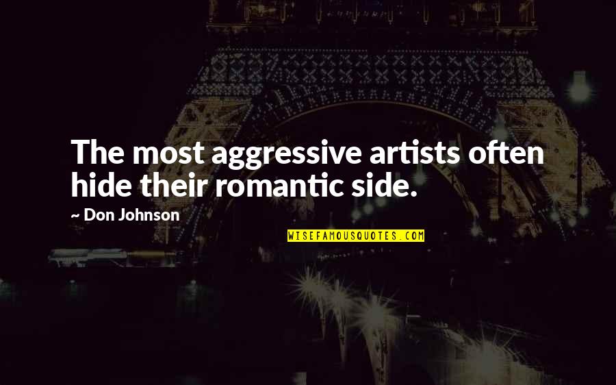 Most Romantic Quotes By Don Johnson: The most aggressive artists often hide their romantic