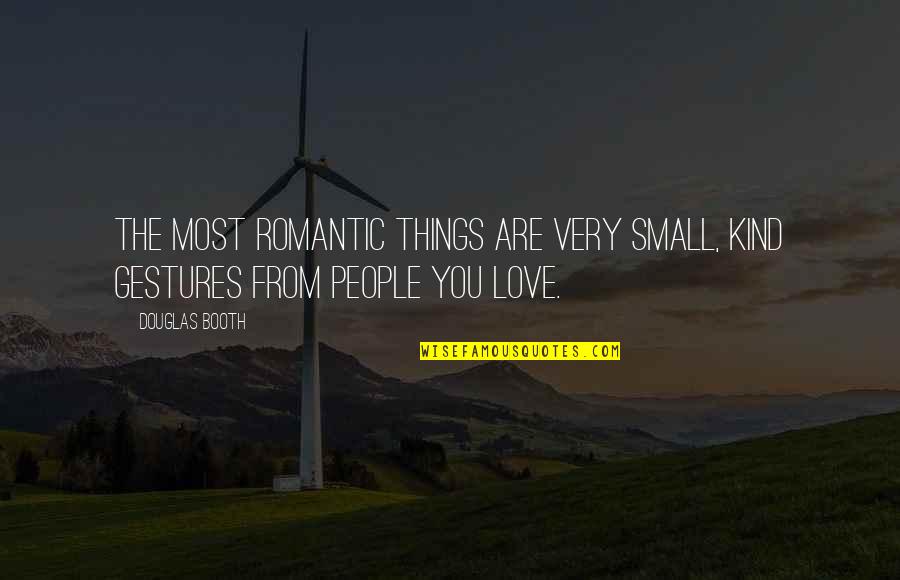 Most Romantic Quotes By Douglas Booth: The most romantic things are very small, kind