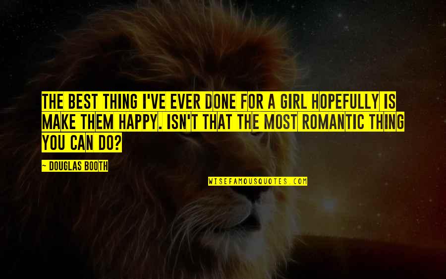 Most Romantic Quotes By Douglas Booth: The best thing I've ever done for a Most Romantic Quotes By Douglas Booth: The best thing I've ever done for a