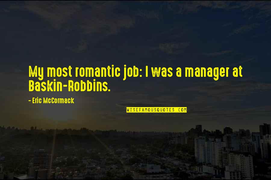 Most Romantic Quotes By Eric McCormack: My most romantic job: I was a manager Most Romantic Quotes By Eric McCormack: My most romantic job: I was a manager
