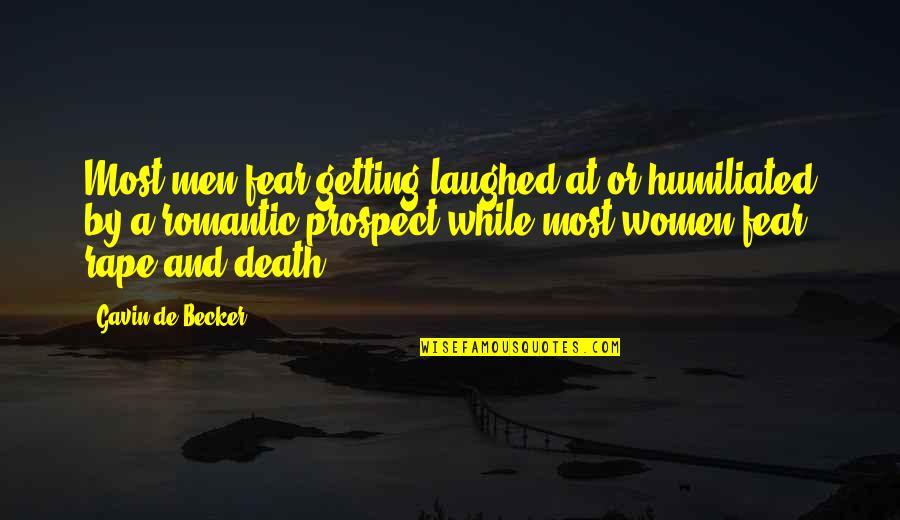 Most Romantic Quotes By Gavin De Becker: Most men fear getting laughed at or humiliated