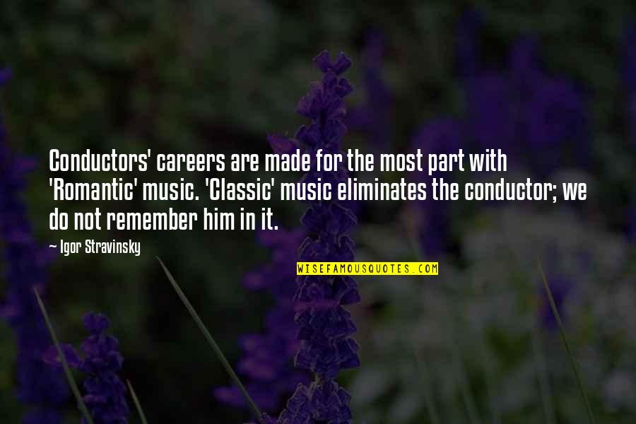 Most Romantic Quotes By Igor Stravinsky: Conductors' careers are made for the most part Most Romantic Quotes By Igor Stravinsky: Conductors' careers are made for the most part