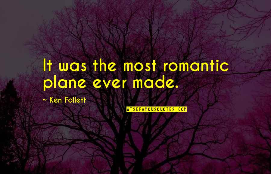 Most Romantic Quotes By Ken Follett: It was the most romantic plane ever made.