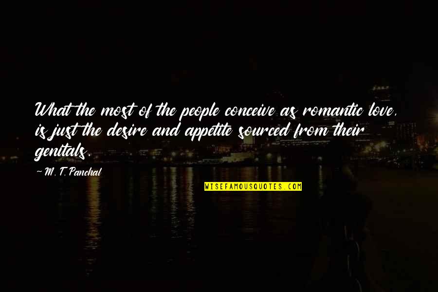 Most Romantic Quotes By M. T. Panchal: What the most of the people conceive as Most Romantic Quotes By M. T. Panchal: What the most of the people conceive as