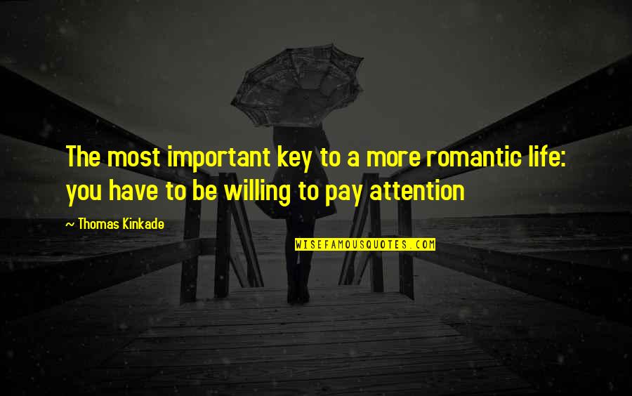 Most Romantic Quotes By Thomas Kinkade: The most important key to a more romantic Most Romantic Quotes By Thomas Kinkade: The most important key to a more romantic