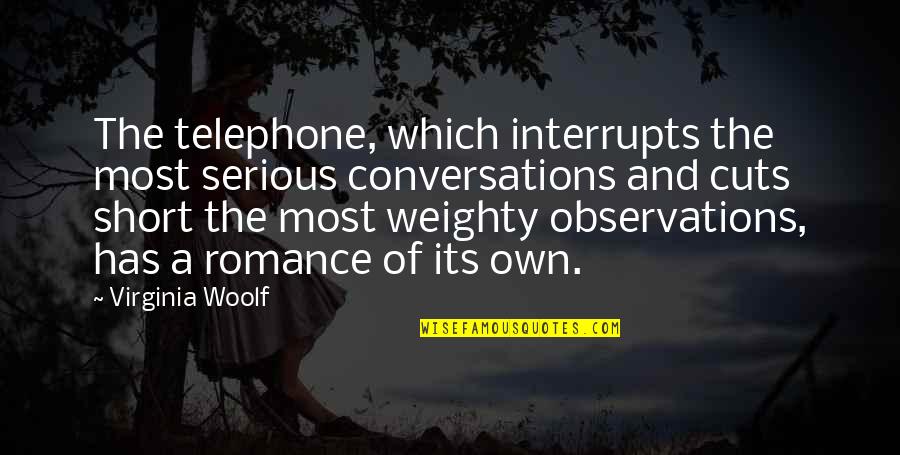 Most Romantic Quotes By Virginia Woolf: The telephone, which interrupts the most serious conversations Most Romantic Quotes By Virginia Woolf: The telephone, which interrupts the most serious conversations