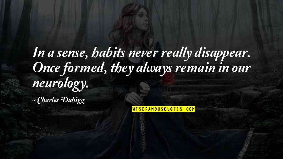 Most Sacred Heart Of Jesus Quotes By Charles Duhigg: In a sense, habits never really disappear. Once