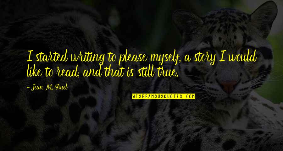 Most Sad Anime Quotes By Jean M. Auel: I started writing to please myself, a story