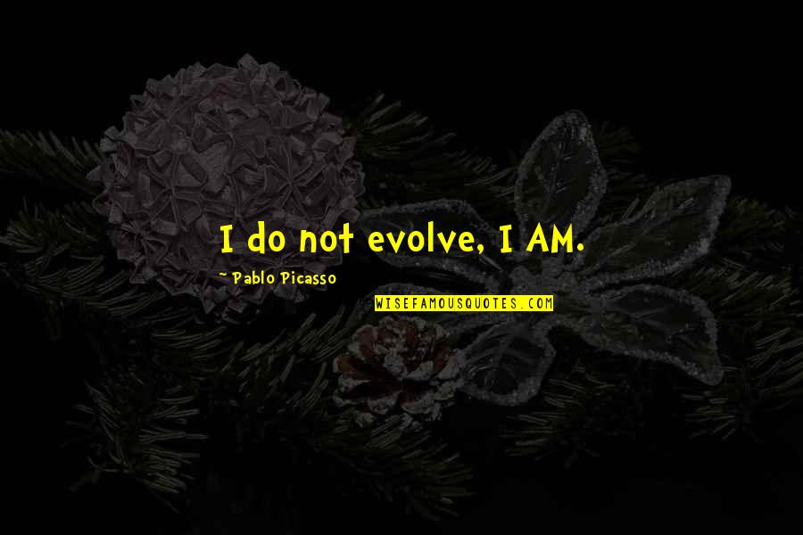 Most Sad Anime Quotes By Pablo Picasso: I do not evolve, I AM.