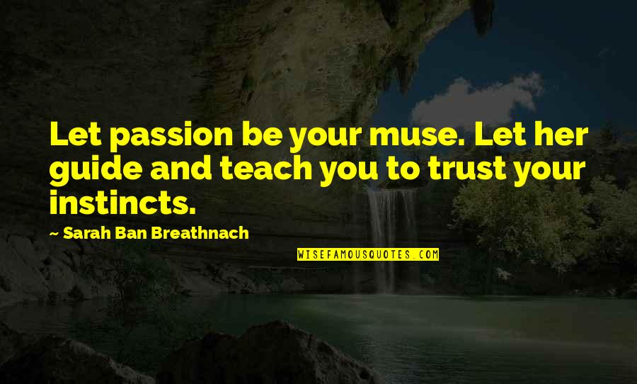Most Sad Anime Quotes By Sarah Ban Breathnach: Let passion be your muse. Let her guide