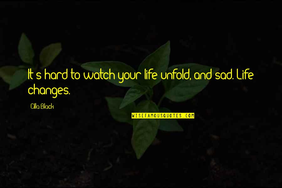 Most Sad Life Quotes By Cilla Black: It's hard to watch your life unfold, and