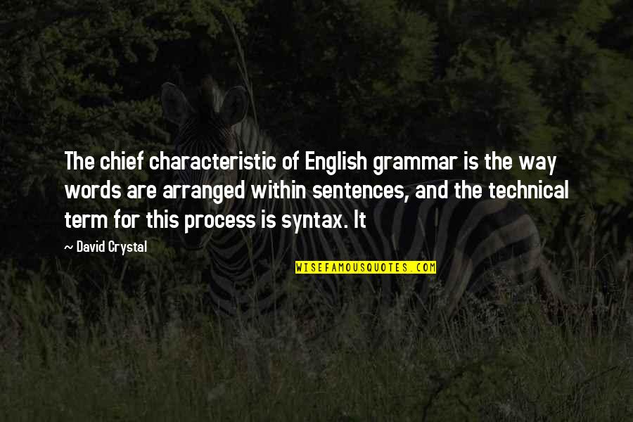 Most Sad Romantic Quotes By David Crystal: The chief characteristic of English grammar is the