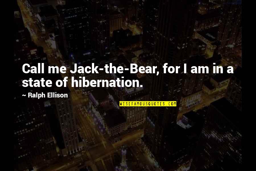 Most Sad Romantic Quotes By Ralph Ellison: Call me Jack-the-Bear, for I am in a Most Sad Romantic Quotes By Ralph Ellison: Call me Jack-the-Bear, for I am in a