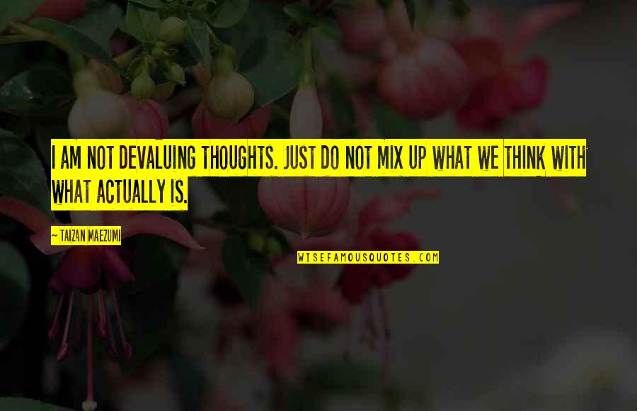Most Sad Romantic Quotes By Taizan Maezumi: I am not devaluing thoughts. Just do not Most Sad Romantic Quotes By Taizan Maezumi: I am not devaluing thoughts. Just do not