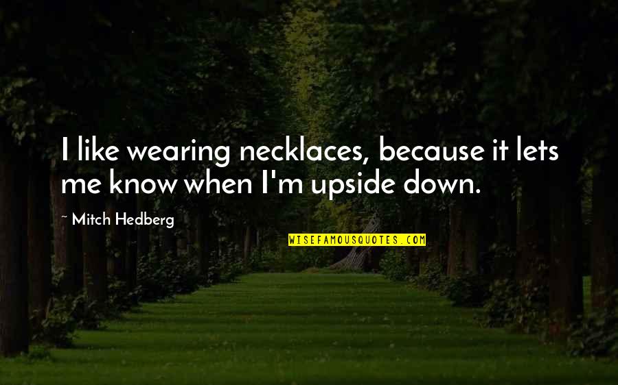 Most Saddening Quotes By Mitch Hedberg: I like wearing necklaces, because it lets me