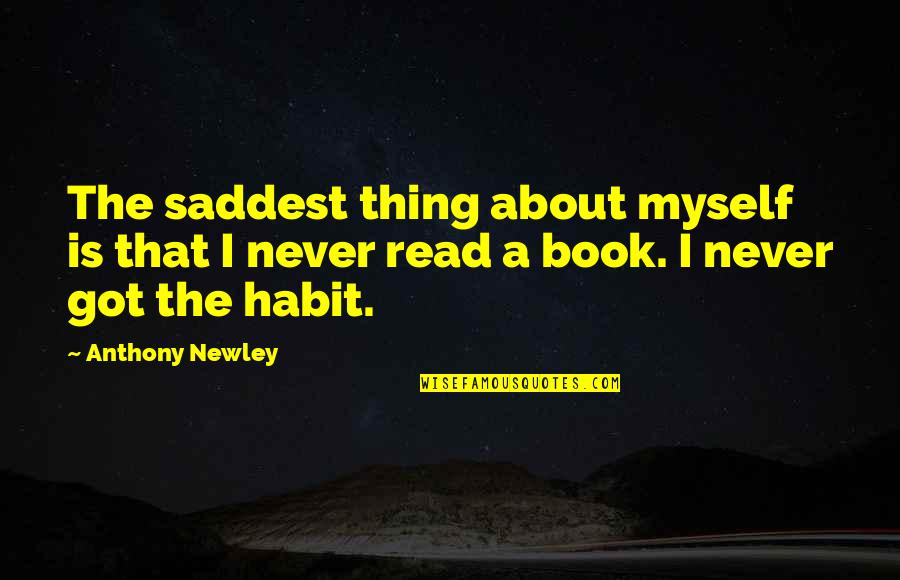 Most Saddest Quotes By Anthony Newley: The saddest thing about myself is that I