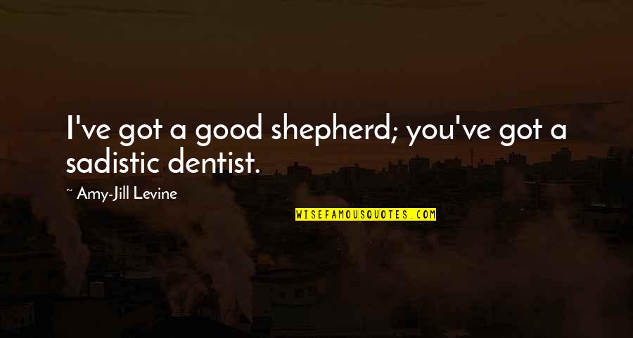 Most Sadistic Quotes By Amy-Jill Levine: I've got a good shepherd; you've got a Most Sadistic Quotes By Amy-Jill Levine: I've got a good shepherd; you've got a