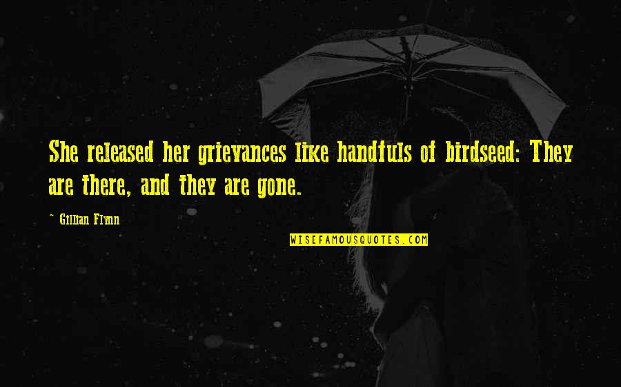 Most Sadistic Quotes By Gillian Flynn: She released her grievances like handfuls of birdseed: Most Sadistic Quotes By Gillian Flynn: She released her grievances like handfuls of birdseed: