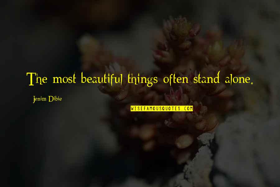 Most Sadness Quotes By Jenim Dibie: The most beautiful things often stand alone.