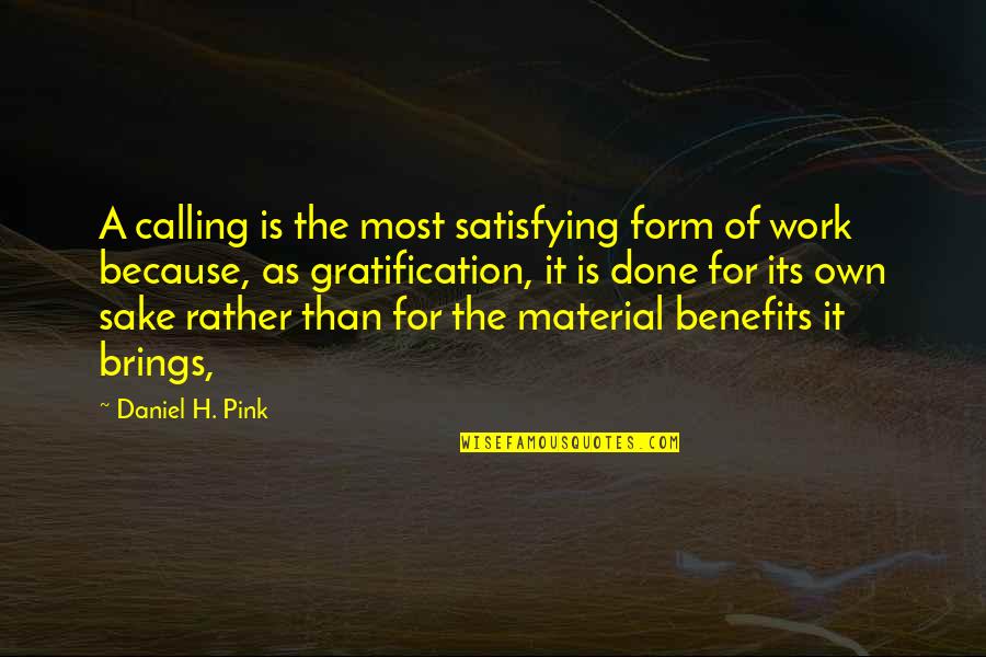 Most Satisfying Quotes By Daniel H. Pink: A calling is the most satisfying form of