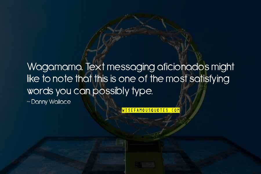 Most Satisfying Quotes By Danny Wallace: Wagamama. Text messaging aficionados might like to note