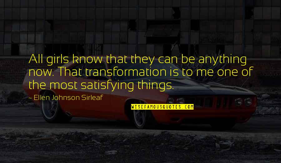 Most Satisfying Quotes By Ellen Johnson Sirleaf: All girls know that they can be anything