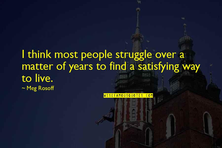 Most Satisfying Quotes By Meg Rosoff: I think most people struggle over a matter