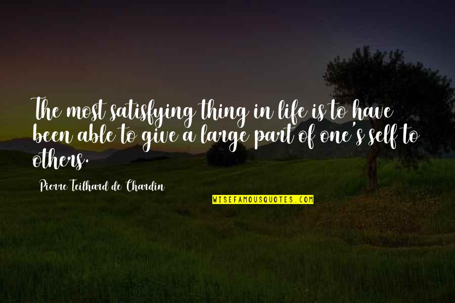 Most Satisfying Quotes By Pierre Teilhard De Chardin: The most satisfying thing in life is to