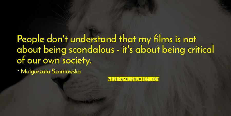 Most Scandalous Quotes By Malgorzata Szumowska: People don't understand that my films is not