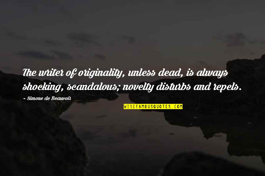 Most Scandalous Quotes By Simone De Beauvoir: The writer of originality, unless dead, is always