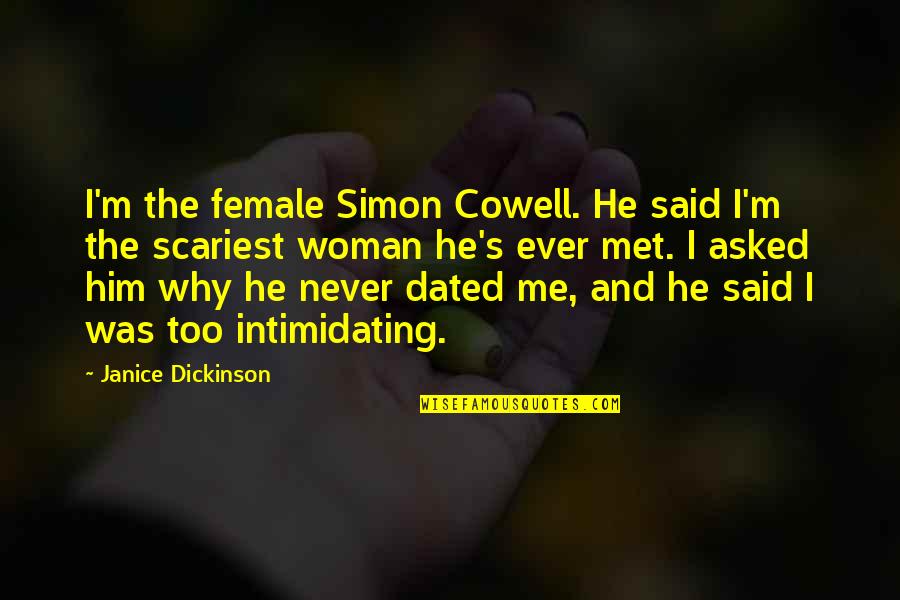 Most Scariest Quotes By Janice Dickinson: I'm the female Simon Cowell. He said I'm Most Scariest Quotes By Janice Dickinson: I'm the female Simon Cowell. He said I'm