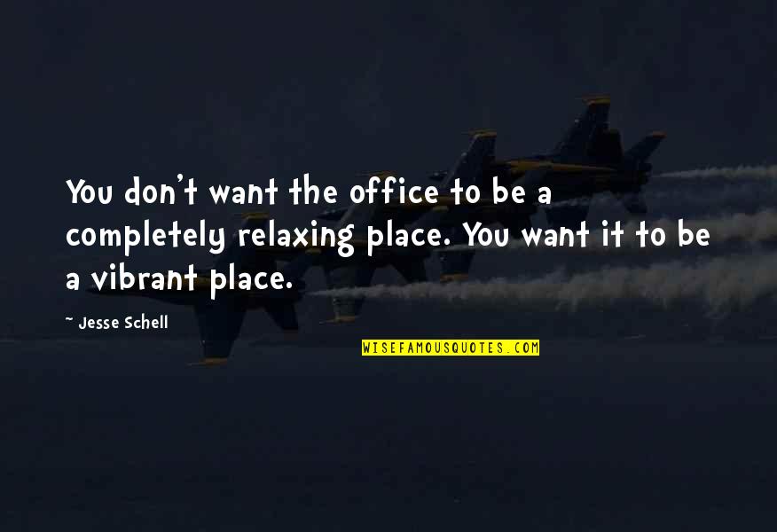 Most Shareable Quotes By Jesse Schell: You don't want the office to be a