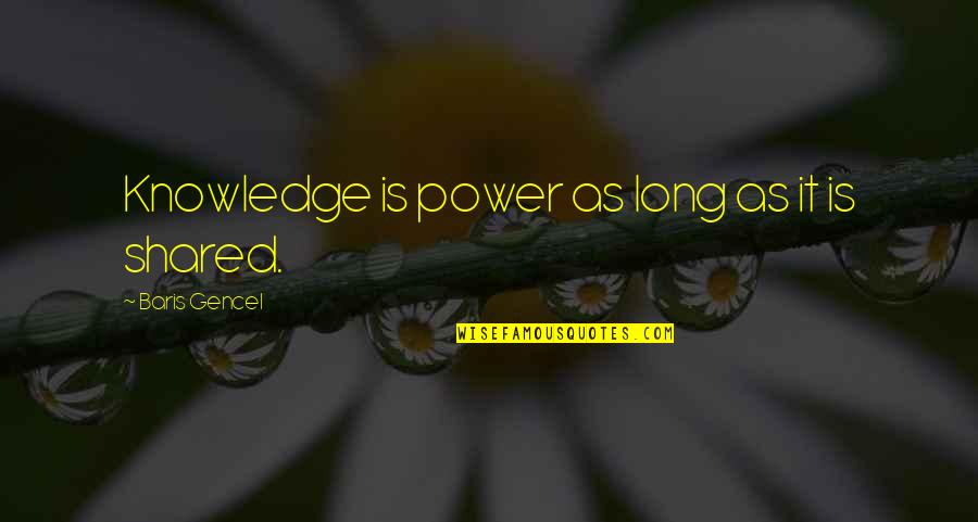 Most Shared Inspirational Quotes By Baris Gencel: Knowledge is power as long as it is